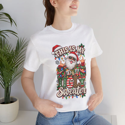 This Is My Ugly Sweater Tee | Santa Holiday Graphic T-Shirt